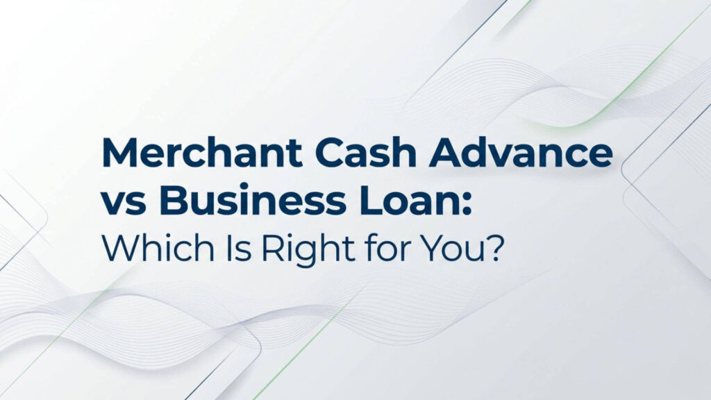 Merchant Cash Advance vs Business Loan